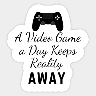 Funny gaming tee A Video Game A Day Keeps Reality Away Sticker